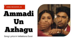 Ammadi Un Azhagu Song Lyrics in Vellakkara Durai