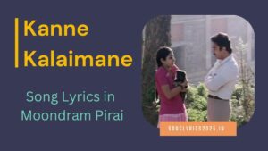 Kanne Kalaimane Song Lyrics in Moondram Pirai