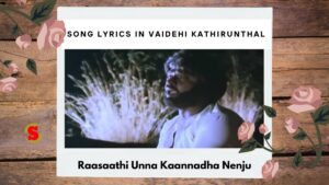 Rasathi Unna Song Lyrics in Vaidehi Kathirunthal