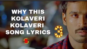 Why this kolaveri kolaveri kolaveri Song Lyrics