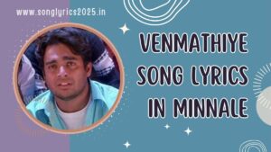 Venmathiye Song Lyrics in Minnale