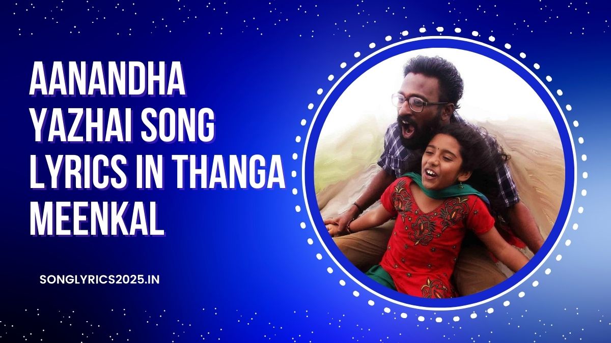 Download Aanandha Yazhai Song Lyrics in Thanga Meenkal