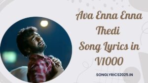 Ava Enna Enna Thedi Song Lyrics in V1000