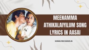 Meenamma Athikalaiyilum Song Lyrics in Aasai