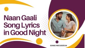 Naan Gaali Song Lyrics in Good Night