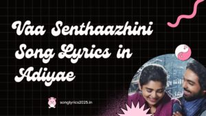 Vaa Senthaazhini Song Lyrics in Adiyae